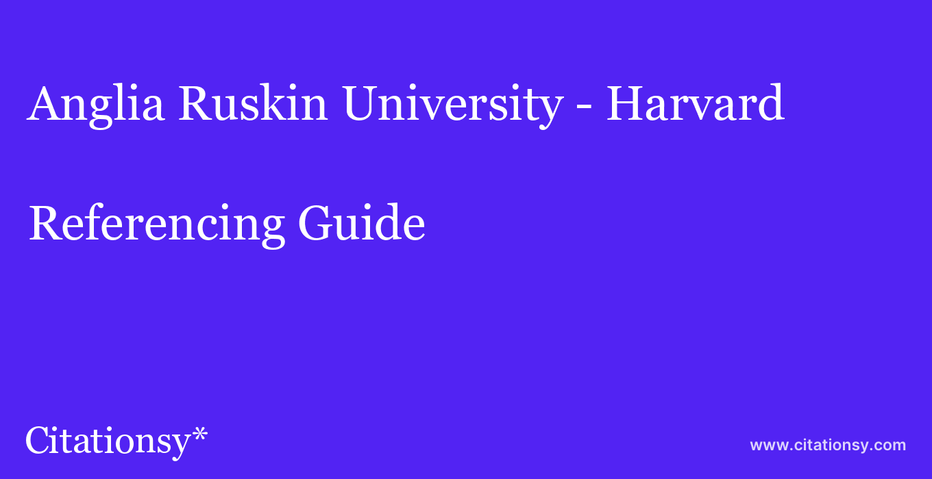 cite Anglia Ruskin University - Harvard  — Referencing Guide